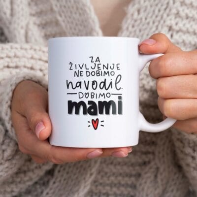 Potiskana skodelica - Za življenje ne dobimo navodil, dobimo mami